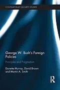 E-Book (epub) George W. Bush's Foreign Policies von Donette Murray, David Brown, Martin A. Smith