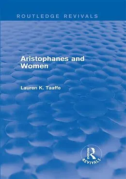 E-Book (epub) Aristophanes and Women (Routledge Revivals) von Lauren Taaffe