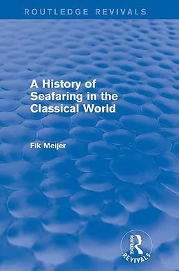 E-Book (epub) A History of Seafaring in the Classical World (Routledge Revivals) von Fik Meijer