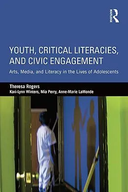 E-Book (epub) Youth, Critical Literacies, and Civic Engagement von Theresa Rogers, Kari-Lynn Winters, Mia Perry