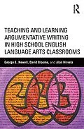 E-Book (pdf) Teaching and Learning Argumentative Writing in High School English Language Arts Classrooms von George Newell, David Bloome, Alan Hirvela