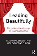 E-Book (epub) Leading Beautifully von Fenwick W. English, Lisa Catherine Ehrich