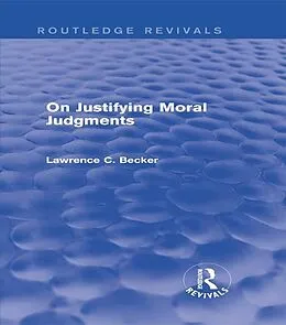 E-Book (epub) On Justifying Moral Judgements (Routledge Revivals) von Lawrence C. Becker