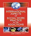 E-Book (epub) International Aspects of Social Work Practice in the Addictions von Shulamith L A Straussner, Larry Harrison