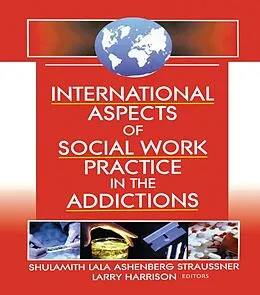 E-Book (epub) International Aspects of Social Work Practice in the Addictions von Shulamith L A Straussner, Larry Harrison