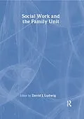 PDF Social Work and the Family Unit von David J. Ludwig