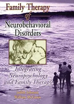 E-Book (pdf) Family Therapy of Neurobehavioral Disorders von Judith L Johnson, William G. Mccown