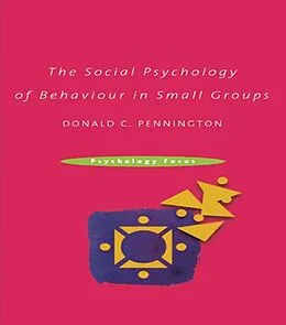E-Book (epub) The Social Psychology of Behaviour in Small Groups von Donald C. Pennington