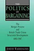 E-Book (epub) The Politics of Bargaining von Jeremy Waddington