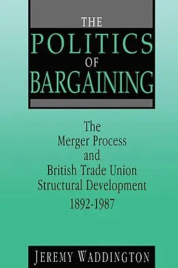 PDF The Politics of Bargaining von Jeremy Waddington