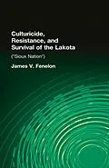 E-Book (epub) Culturicide, Resistance, and Survival of the Lakota von James V. Fenelon