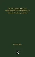 E-Book (pdf) Trade Unions and the Betrayal of the Unemployed von Immanuel Ness