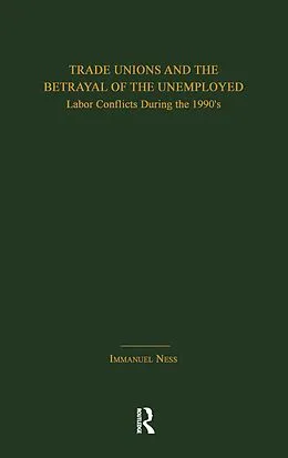 E-Book (pdf) Trade Unions and the Betrayal of the Unemployed von Immanuel Ness