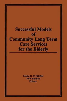 E-Book (epub) Successful Models of Community Long Term Care Services for the Elderly von Eloise H Killeffer, Ruth Bennett