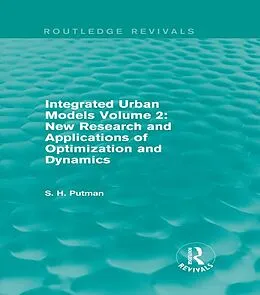 E-Book (epub) Integrated Urban Models Volume 2: New Research and Applications of Optimization and Dynamics (Routledge Revivals) von Stephen H. Putman