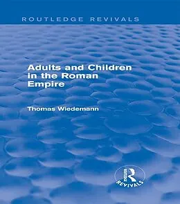 E-Book (epub) Adults and Children in the Roman Empire (Routledge Revivals) von Thomas Wiedemann