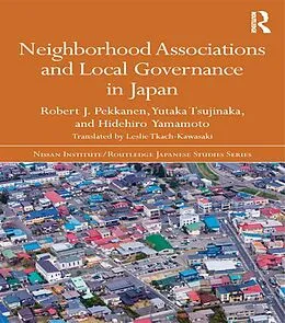 E-Book (epub) Neighborhood Associations and Local Governance in Japan von Robert J. Pekkanen, Yutaka Tsujinaka, Hidehiro Yamamoto