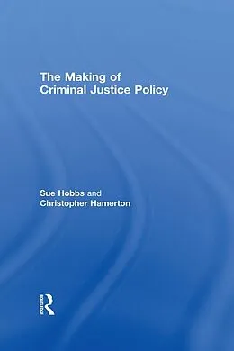 E-Book (epub) The Making of Criminal Justice Policy von Sue Hobbs, Christopher Hamerton
