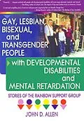 E-Book (epub) Gay, Lesbian, Bisexual, and Transgender People with Developmental Disabilities and Mental Retardatio von John D Allen