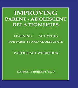 E-Book (epub) Improving Parent-Adolescent Relationships: Learning Activities For Parents and adolescents von Darrell J. Burnett