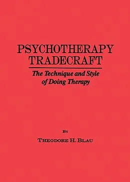 E-Book (pdf) Psychotherapy Tradecraft: The Technique And Style Of Doing von Theodore H. Blau