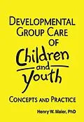 E-Book (pdf) Developmental Group Care of Children and Youth von Jerome Beker, Henry W Maier