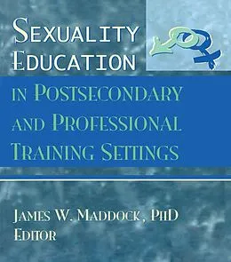 E-Book (epub) Sexuality Education in Postsecondary and Professional Training Settings von James Wm Maddock