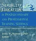 E-Book (pdf) Sexuality Education in Postsecondary and Professional Training Settings von James Wm Maddock
