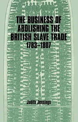 E-Book (pdf) The Business of Abolishing the British Slave Trade, 1783-1807 von Judith Jennings