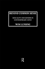 eBook (epub) Beyond Common Sense: Sexuality And Gender In Contemporary Japan de Wim Lunsing
