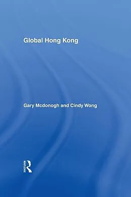E-Book (epub) Global Hong Kong von Cindy Wong, Gary McDonogh
