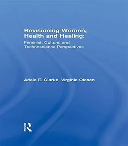 E-Book (epub) Revisioning Women, Health and Healing von Adele E. Clarke, Virginia Olesen