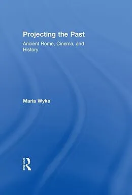 E-Book (pdf) Projecting the Past von Maria Wyke