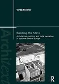 E-Book (pdf) Building the State: Architecture, Politics, and State Formation in Postwar Central Europe von Virag Molnar