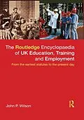 E-Book (pdf) The Routledge Encyclopaedia of UK Education, Training and Employment von John P. Wilson