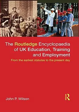 E-Book (pdf) The Routledge Encyclopaedia of UK Education, Training and Employment von John P. Wilson