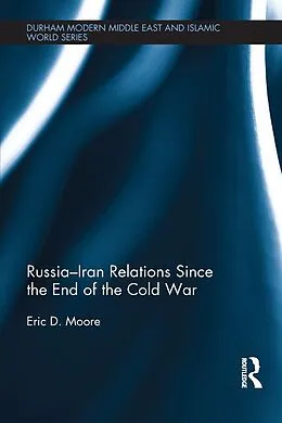 E-Book (epub) Russia-Iran Relations Since the End of the Cold War von Eric D. Moore