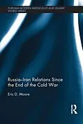 E-Book (pdf) Russia-Iran Relations Since the End of the Cold War von Eric D. Moore