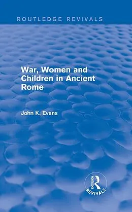 E-Book (pdf) War, Women and Children in Ancient Rome (Routledge Revivals) von John Evans