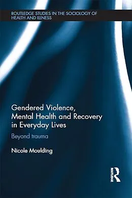 E-Book (pdf) Gendered Violence, Abuse and Mental Health in Everyday Lives von Nicole Moulding