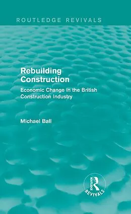 E-Book (pdf) Rebuilding Construction (Routledge Revivals) von Michael Ball