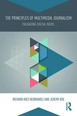 E-Book (epub) The Principles of Multimedia Journalism von Richard Koci Hernandez, Jeremy Rue
