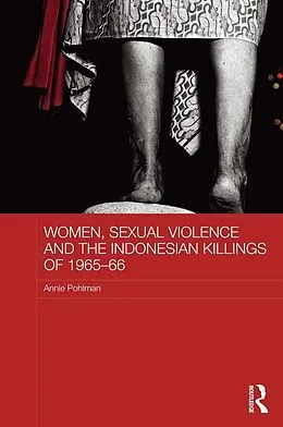 E-Book (pdf) Women, Sexual Violence and the Indonesian Killings of 1965-66 von Annie Pohlman