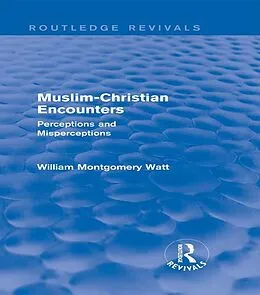 E-Book (pdf) Muslim-Christian Encounters (Routledge Revivals) von William Montgomery Watt