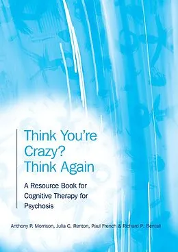 E-Book (epub) Think You're Crazy? Think Again von Anthony P. Morrison, Julia Renton, Paul French