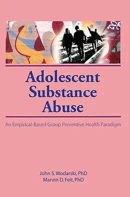 E-Book (pdf) Adolescent Substance Abuse von John S Wodarski, Marvin D Feit