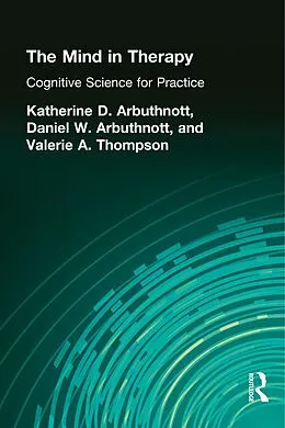 E-Book (epub) The Mind in Therapy von Katherine D. Arbuthnott, Dennis W. Arbuthnott, Valerie A. Thompson