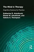 E-Book (pdf) The Mind in Therapy von Katherine D. Arbuthnott, Dennis W. Arbuthnott, Valerie A. Thompson