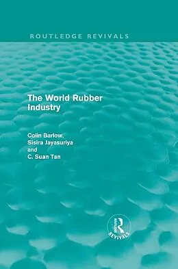 E-Book (pdf) The World Rubber Industry von Colin Barlow, Sisira Jayasuriya, C. Suan Tan
