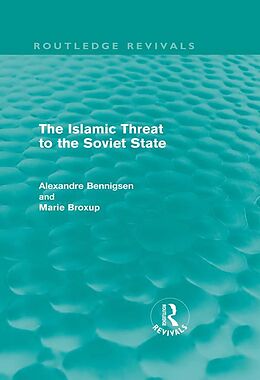 E-Book (epub) The Islamic Threat to the Soviet State (Routledge Revivals) von Alexandre Bennigsen, Marie Broxup